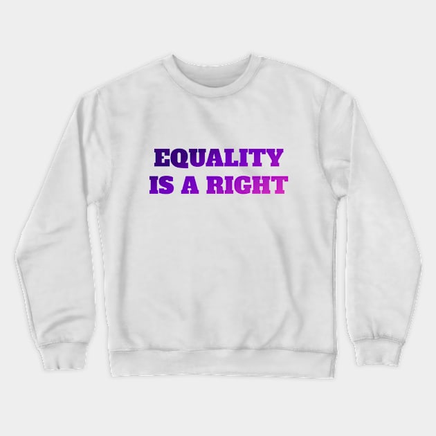 Equality Right Gender Equality Crewneck Sweatshirt by Yogurttees